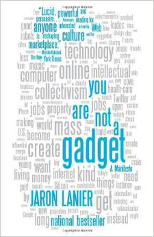 For more on the issue read Jaron Lanier's You Are Not a Gadget manifesto.